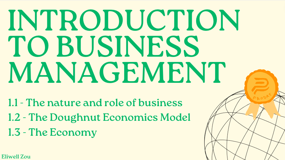 Introduction to business management 1.1 - The nature and role of business 1.2 - The Doughnut Economics Model 1.3 - The Economy